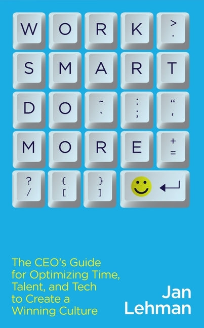 Book cover for Work Smart Do More: The Ceo's Guide for Optimizing Time, Talent, and Tech to Create a Winning Culture