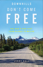 Book cover for Downhills Don't Come Free: One Man's Bike Ride from Alaska to Mexico