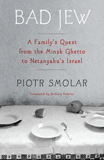 Book cover for Bad Jew: A Family's Quest from the Minsk Ghetto to Netanyahu's Israel