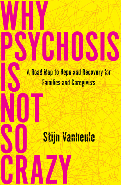Book cover for Why Psychosis Is Not So Crazy: A Road Map to Hope and Recovery for Families and Caregivers