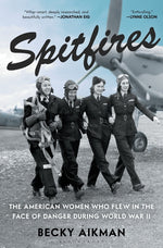 Book cover for Spitfires: The American Women Who Flew in the Face of Danger During World War II