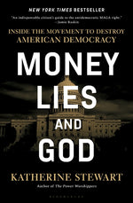 Book cover for Money, Lies, and God: Inside the Movement to Destroy American Democracy