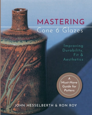 Book cover for Mastering Cone 6 Glazes: Improving Durability, Fit and Aesthetics
