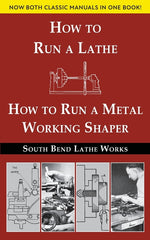 Book cover for South Bend Lathe Works Combined Edition: How to Run a Lathe & How to Run a Metal Working Shaper
