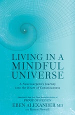 Book cover for Living in a Mindful Universe: A Neurosurgeon's Journey Into the Heart of Consciousness