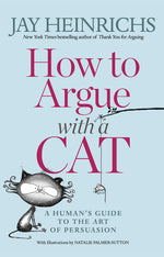Book cover for How to Argue with a Cat: A Human's Guide to the Art of Persuasion