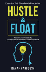 Book cover for Hustle and Float: Reclaim Your Creativity and Thrive in a World Obsessed with Work