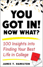 Book cover for You Got In! Now What?: 100 Insights Into Finding Your Best Life in College