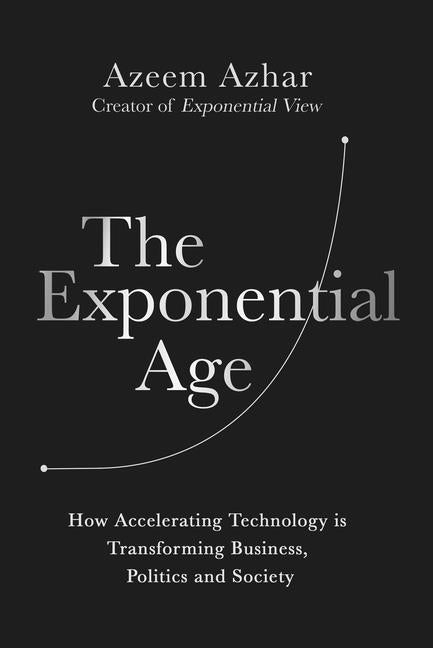 Book cover for Exponential Age: How Accelerating Technology Is Transforming Business, Politics and Society