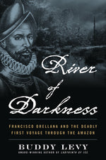 Book cover for River of Darkness: Francisco Orellana and the Deadly First Voyage Through the Amazon