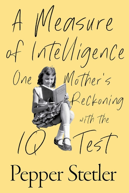 Book cover for Measure of Intelligence: One Mother's Reckoning with the IQ Test