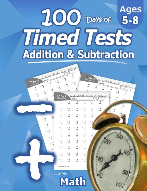 Book cover for Humble Math - 100 Days of Timed Tests: Addition and Subtraction: Ages 5-8, Math Drills, Digits 0-20, Reproducible Practice Problems