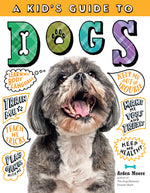 Book cover for A Kid's Guide to Dogs: How to Train, Care For, and Play and Communicate with Your Amazing Pet!
