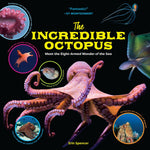 Book cover for The Incredible Octopus: Meet the Eight-Armed Wonder of the Sea
