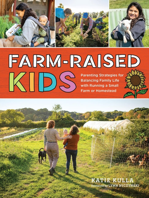 Book cover for Farm-Raised Kids: Parenting Strategies for Balancing Family Life with Running a Small Farm or Homestead