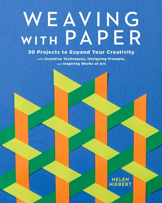 Book cover for Weaving with Paper: 30 Projects to Expand Your Creativity with Inventive Techniques, Intriguing Prompts, and Inspiring Works of Art