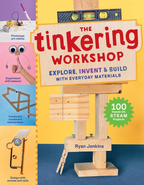 Book cover for Tinkering Workshop: Explore, Invent & Build with Everyday Materials; 100 Hands-On Steam Projects
