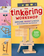 Book cover for Tinkering Workshop: Explore, Invent & Build with Everyday Materials; 100 Hands-On Steam Projects