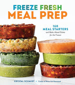 Book cover for Freeze Fresh Meal Prep: 160 Meal Starters and Make-Ahead Dishes for the Freezer