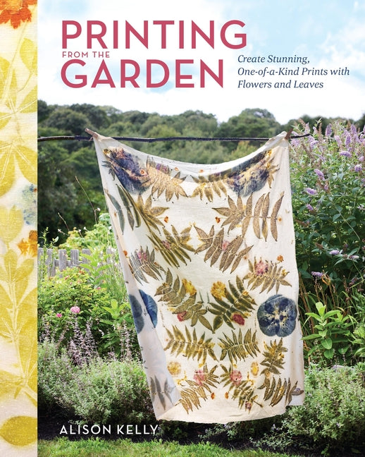 Book cover for Printing from the Garden: Create Stunning, One-Of-A-Kind Prints with Flowers and Leaves