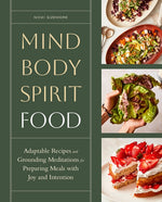 Book cover for Mind, Body, Spirit, Food: Adaptable Recipes and Grounding Meditations for Preparing Meals with Joy and Intention