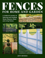 Book cover for Fences for Home and Garden: A Complete Guide to Selecting and Installing Wood, Masonry, Metal, and Living Fences