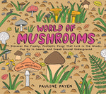 Book cover for World of Mushrooms: Discover the Freaky, Fantastic Fungi That Lurk in the Woods, Pop Up in Lawns, and Sneak Around Underground