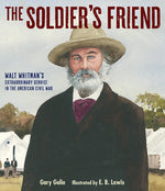 Book cover for Soldier's Friend: Walt Whitman's Extraordinary Service in the American Civil War