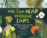 Book cover for We Can Hear Without Ears: And Other Things You Didn't Know We Plants Could Do