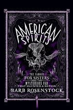 Book cover for American Spirits: The Famous Fox Sisters and the Mysterious Fad That Haunted a Nation
