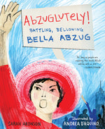 Book cover for Abzuglutely!: Battling, Bellowing Bella Abzug