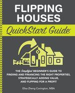 Book cover for Flipping Houses QuickStart Guide: The Simplified Beginner's Guide to Finding and Financing the Right Properties, Strategically Adding Value, and Flipp