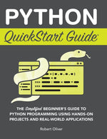 Book cover for Python QuickStart Guide: The Simplified Beginner's Guide to Python Programming Using Hands-On Projects and Real-World Applications