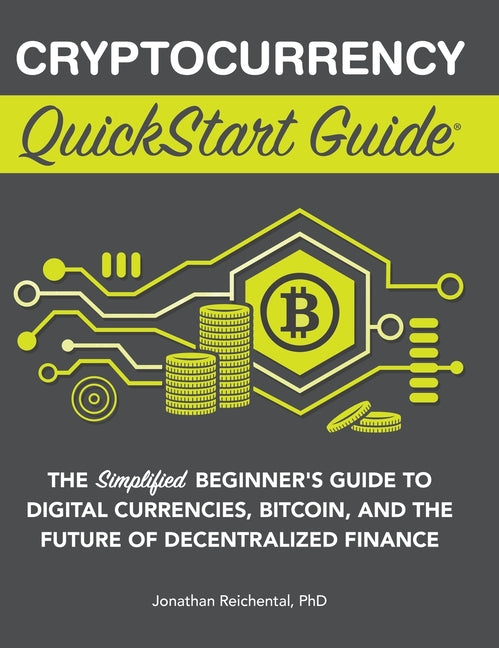 Book cover for Cryptocurrency QuickStart Guide: The Simplified Beginner's Guide to Digital Currencies, Bitcoin, and the Future of Decentralized Finance