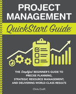 Book cover for Project Management QuickStart Guide: The Simplified Beginner's Guide to Precise Planning, Strategic Resource Management, and Delivering World Class Re