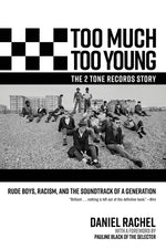 Book cover for Too Much Too Young, the 2 Tone Records Story: Rude Boys, Racism, and the Soundtrack of a Generation