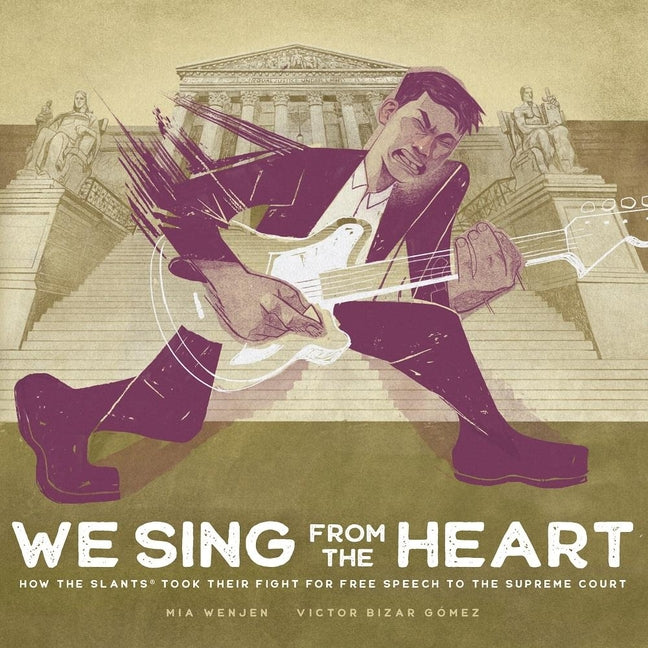 Book cover for We Sing from the Heart: How the Slants(r) Took Their Fight for Free Speech to the Supreme Court
