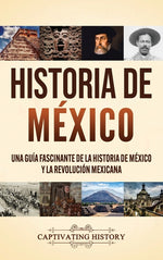 Book cover for Historia de México: Una guía fascinante de la historia de México y la Revolución Mexicana
