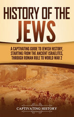 Book cover for History of the Jews: A Captivating Guide to Jewish History, Starting from the Ancient Israelites through Roman Rule to World War 2