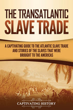Book cover for Transatlantic Slave Trade: A Captivating Guide to the Atlantic Slave Trade and Stories of the Slaves That Were Brought to the Americas