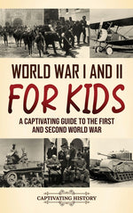 Book cover for World War I and II for Kids: A Captivating Guide to the First and Second World War