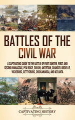 Book cover for Battles of the Civil War: A Captivating Guide to the Battle of Fort Sumter, First and Second Manassas, Pea Ridge, Shiloh, Antietam, Chancellorsv