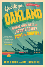 Book cover for Goodbye, Oakland: Winning, Wanderlust, and a Sports Town's Fight for Survival