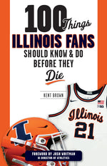 Book cover for 100 Things Illinois Fans Should Know and Do Before They Die