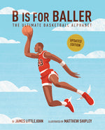 Book cover for B Is for Baller: The Ultimate Basketball Alphabet Volume 1 (Updated)