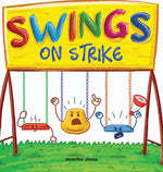 Book cover for Swings on Strike: A Funny, Rhyming, Read Aloud Kid's Book For Preschool, Kindergarten, 1st grade, 2nd grade, 3rd grade, 4th grade, or Early Readers