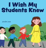 Book cover for I Wish My Students Knew: A Letter to Students on the First Day and Last Day of School