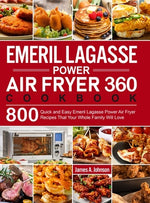 Book cover for Emeril Lagasse Power Air Fryer 360 Cookbook: 800 Quick and Easy Emeril Lagasse Power Air Fryer Recipes That Your Whole Family Will Love