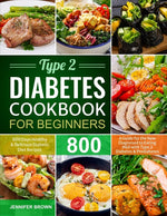 Book cover for Type 2 Diabetes Cookbook for Beginners: 800 Days Healthy and Delicious Diabetic Diet Recipes A Guide for the New Diagnosed to Eating Well with Type 2