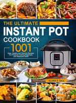 Book cover for Ultimate Instant Pot Cookbook: 1001 Easy, Healthy and Flavorful Recipes For Every Model of Instant Pot and For Beginners and Advanced Users